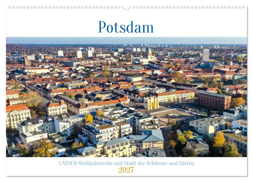 Potsdam - UNESCO Weltkulturerbe und Stadt der Schlösser und Gärten (Wandkalender 2027 DIN A2 quer) CALVENDO Monatskalender