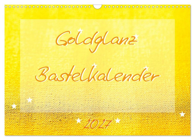 Goldglanz Bastelkalender (Wandkalender 2027 DIN A3 quer) CALVENDO Monatskalender