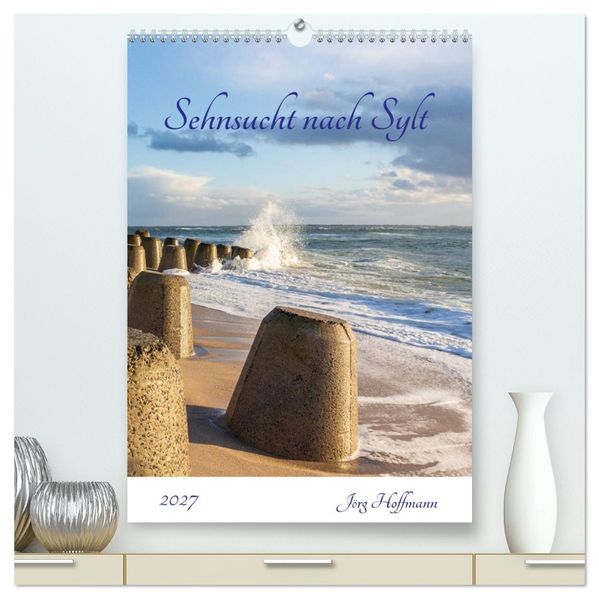 Sehnsucht nach Sylt (hochwertiger Premium Wandkalender 2027 DIN A2 hoch) Kunstdruck in Hochglanz