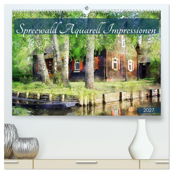 Spreewald Aquarell Impressionen (hochwertiger Premium Wandkalender 2027 DIN A2 quer) Kunstdruck in Hochglanz