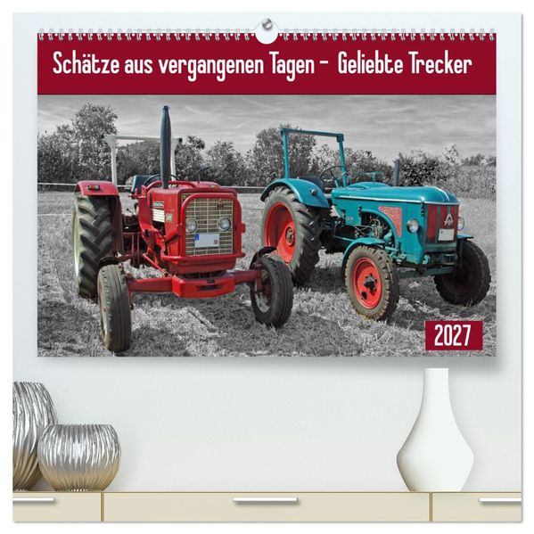 Schätze aus vergangenen Tagen - geliebte Trecker (hochwertiger Premium Wandkalender 2027 DIN A2 quer) Kunstdruck in Hochglanz