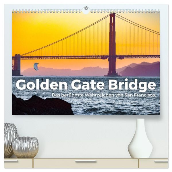 Golden Gate Bridge - Das berühmte Wahrzeichen von San Francisco. (hochwertiger Premium Wandkalender 2027 DIN A2 quer) Kunstdruck in Hochglanz