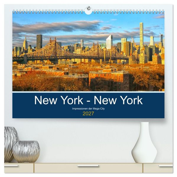 New York - New York. Impressionen der Mega-City (hochwertiger Premium Wandkalender 2027 DIN A2 quer) Kunstdruck in Hochglanz