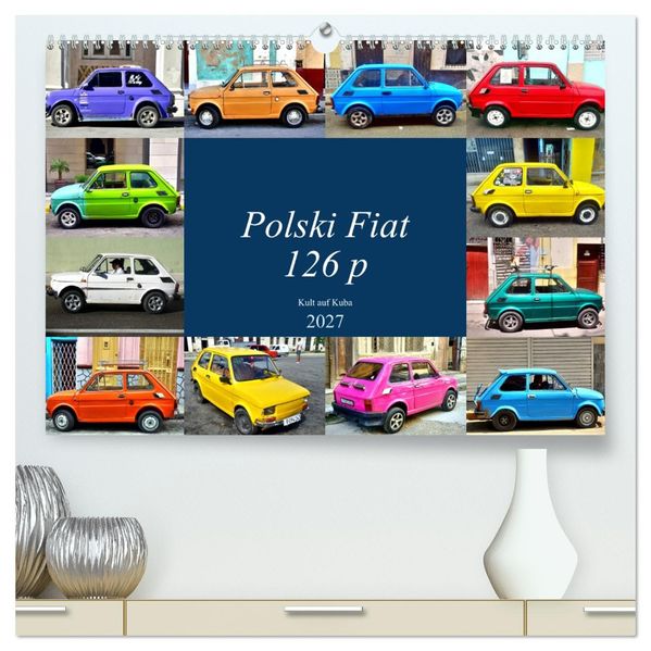 Polski Fiat 126p - Kult auf Kuba (hochwertiger Premium Wandkalender 2027 DIN A2 quer) Kunstdruck in Hochglanz
