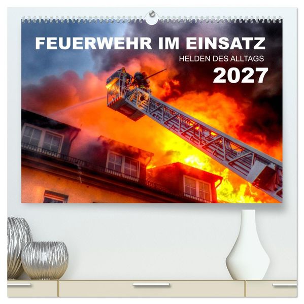 FEUERWEHR IM EINSATZ (hochwertiger Premium Wandkalender 2027 DIN A2 quer) Kunstdruck in Hochglanz