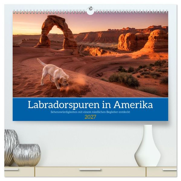 Labradorspuren in Amerika (hochwertiger Premium Wandkalender 2027 DIN A2 quer) Kunstdruck in Hochglanz