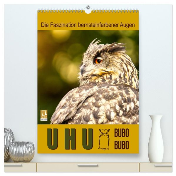 Uhu die Faszination bernsteinfarbener Augen (hochwertiger Premium Wandkalender 2027 DIN A2 hoch) Kunstdruck in Hochglanz