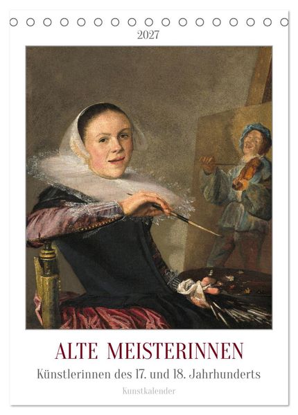 Alte Meisterinnen - Künstlerinnen des 17. und 18. Jahrhunderts Kunstkalender (Tischkalender 2027 DIN A5 hoch) CALVENDO Monatskalender
