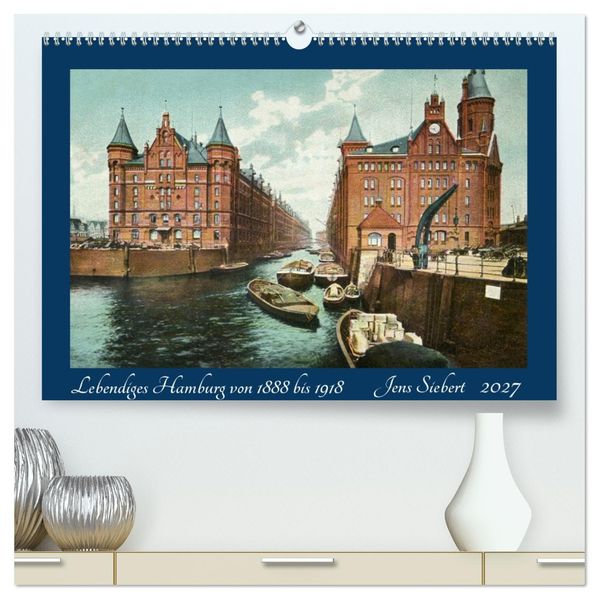 Lebendiges Hamburg von 1888 bis 1918 (hochwertiger Premium Wandkalender 2027 DIN A2 quer) Kunstdruck in Hochglanz