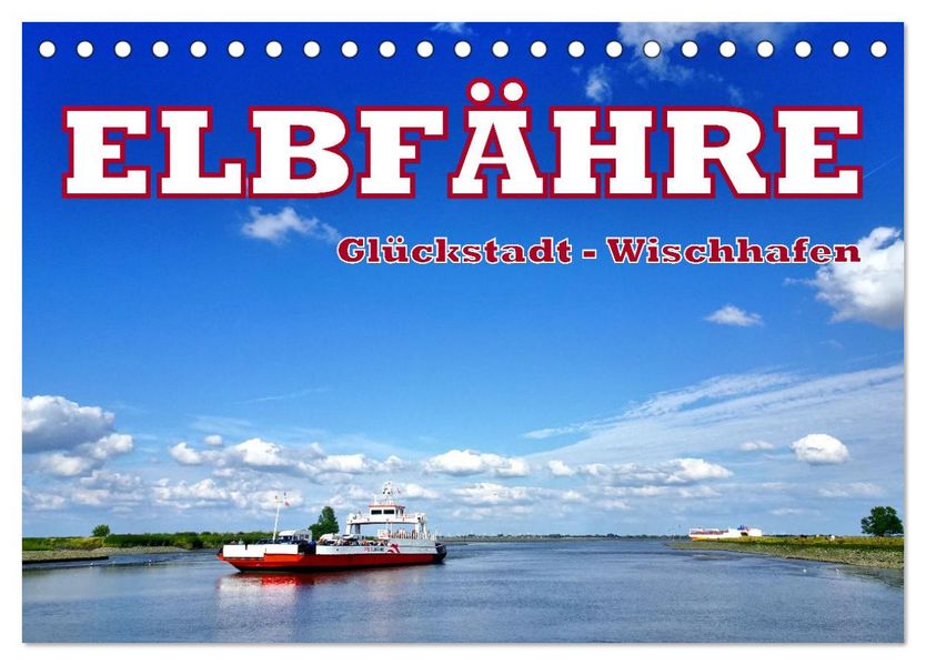 Elbfähre - Glückstadt-Wischhafen (Tischkalender 2027 DIN A5 quer) CALVENDO Monatskalender