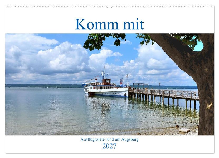 Komm mit Ausflugsziele rund um Augsburg (Wandkalender 2027 DIN A2 quer) CALVENDO Monatskalender