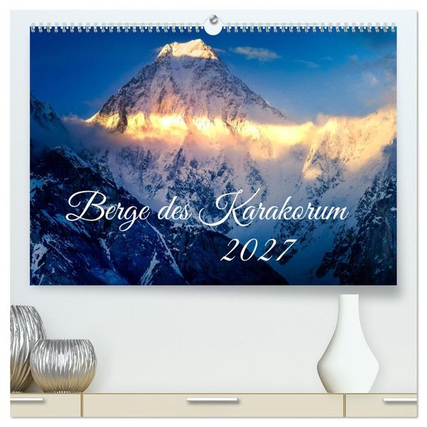 Berge des Karakorum (hochwertiger Premium Wandkalender 2027 DIN A2 quer) Kunstdruck in Hochglanz