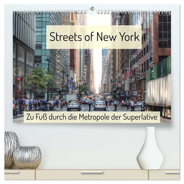 Streets of New York - Zu Fuß durch die Metropole der Superlative (hochwertiger Premium Wandkalender 2027 DIN A2 quer) Kunstdruck in Hochglanz