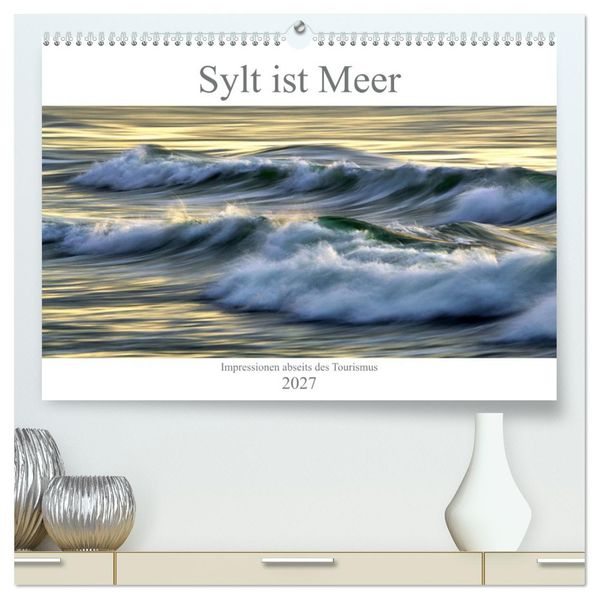 Sylt ist Meer (hochwertiger Premium Wandkalender 2027 DIN A2 quer) Kunstdruck in Hochglanz