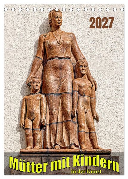 Mütter mit Kindern in der Kunst (Tischkalender 2027 DIN A5 hoch) CALVENDO Monatskalender