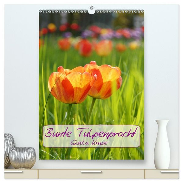 Bunte Tulpenpracht (hochwertiger Premium Wandkalender 2027 DIN A2 hoch) Kunstdruck in Hochglanz