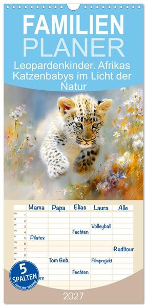 Familienplaner 2027 - Leopardenkinder. Afrikas Katzenbabys im Licht der Natur mit 5 Spalten (Wandkalender 21 x 45 cm) CALVENDO