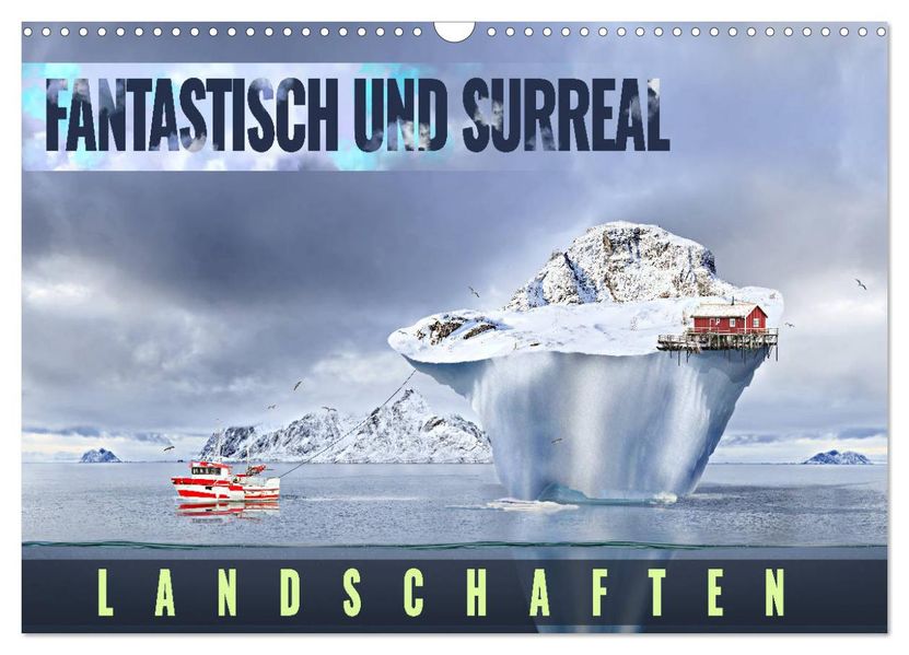 Fantastisch und surreal - Landschaften (Wandkalender 2027 DIN A3 quer) CALVENDO Monatskalender