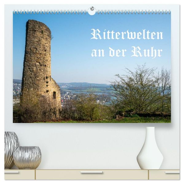 Ritterwelten an der Ruhr (hochwertiger Premium Wandkalender 2027 DIN A2 quer) Kunstdruck in Hochglanz