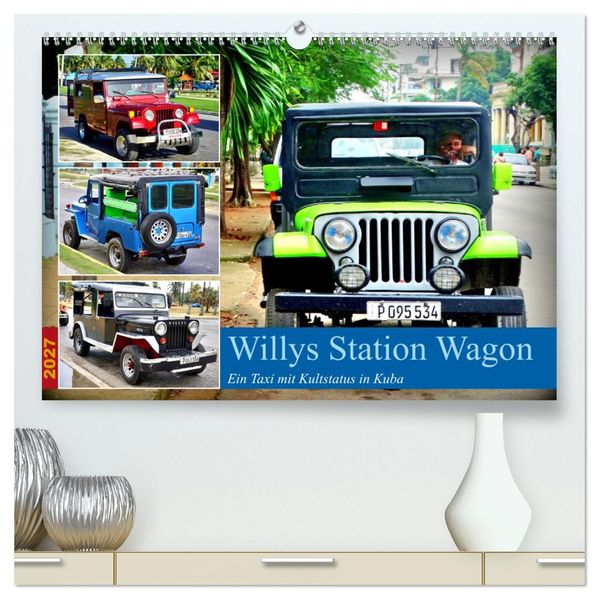 Willys Station Wagon - Ein Taxi mit Kultstatus in Kuba (hochwertiger Premium Wandkalender 2027 DIN A2 quer) Kunstdruck in Hochglanz
