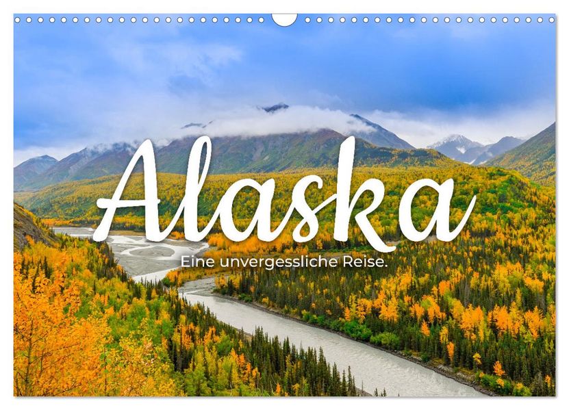 Alaska - Eine unvergessliche Reise. (Wandkalender 2027 DIN A3 quer) CALVENDO Monatskalender