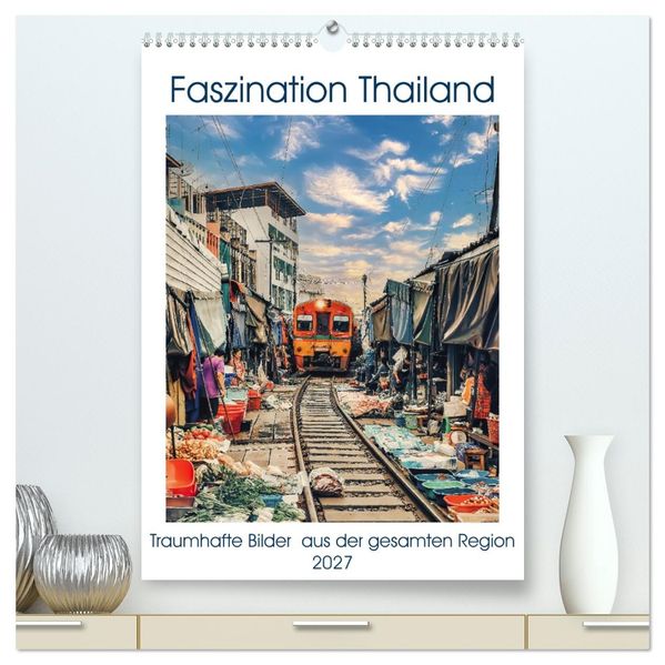 Faszination Thailand (hochwertiger Premium Wandkalender 2027 DIN A2 hoch) Kunstdruck in Hochglanz