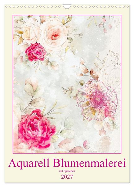 Aquarell Blumenmalerei mit Sprüchen (Wandkalender 2027 DIN A3 hoch) CALVENDO Monatskalender