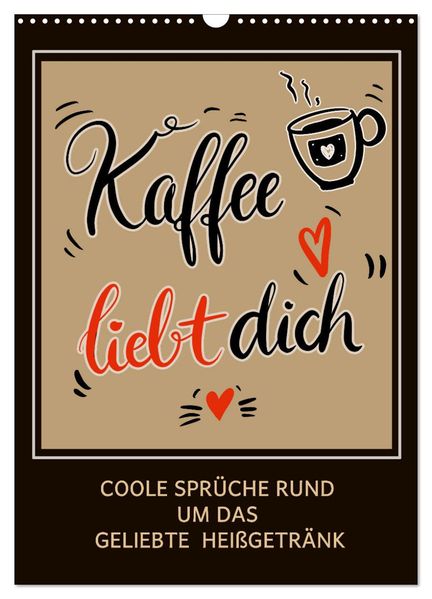Kaffee liebt dich (Wandkalender 2027 DIN A3 hoch) CALVENDO Monatskalender