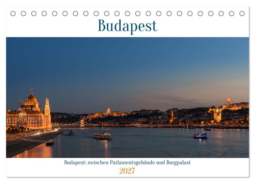 Budapest: zwischen Parlamentsgebäude und Burgpalast (Tischkalender 2027 DIN A5 quer) CALVENDO Monatskalender