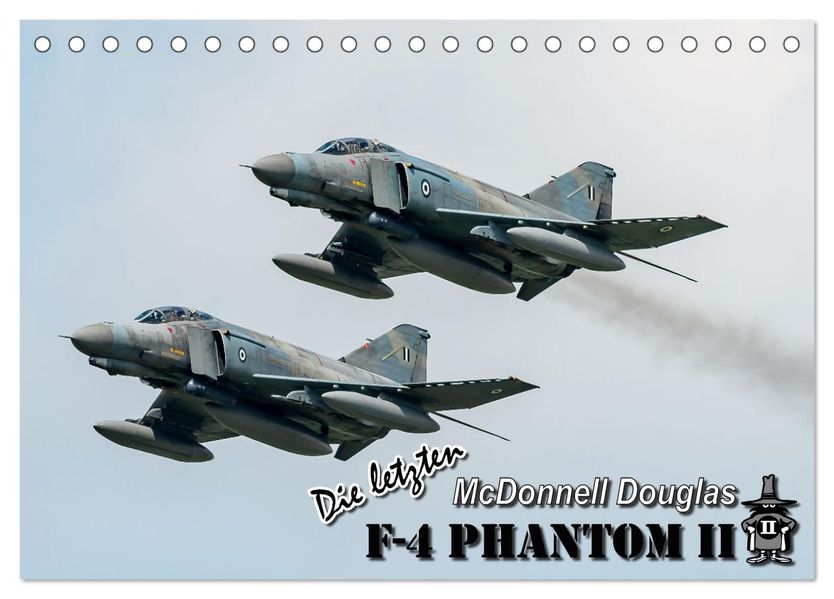 Die letzten McDonnell Douglas F-4 Phantom II (Tischkalender 2027 DIN A5 quer) CALVENDO Monatskalender