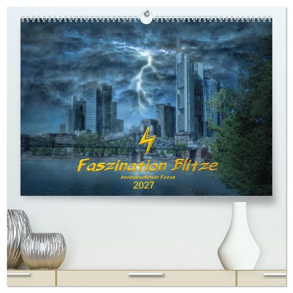Faszination Blitze beeindruckende Fotos (hochwertiger Premium Wandkalender 2027 DIN A2 quer) Kunstdruck in Hochglanz