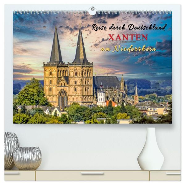 Reise durch Deutschland - Xanten am Niederrhein (hochwertiger Premium Wandkalender 2027 DIN A2 quer) Kunstdruck in Hochglanz