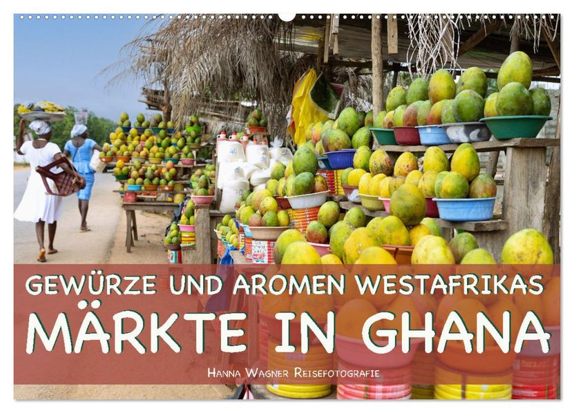 Gewürze und Aromen Westafrikas - Märkte in Ghana (Wandkalender 2027 DIN A2 quer) CALVENDO Monatskalender