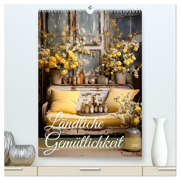 Ländliche Gemütlichkeit (hochwertiger Premium Wandkalender 2027 DIN A2 hoch) Kunstdruck in Hochglanz