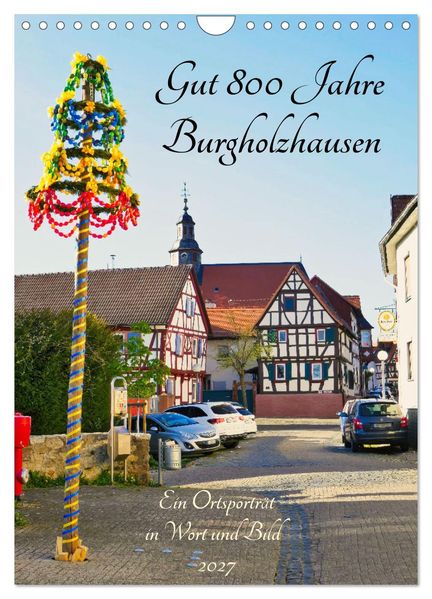 Gut 800 Jahre Burgholzhausen. Ein Ortsporträt in Wort und Bild 2027 (Wandkalender 2027 DIN A4 hoch) CALVENDO Monatskalender
