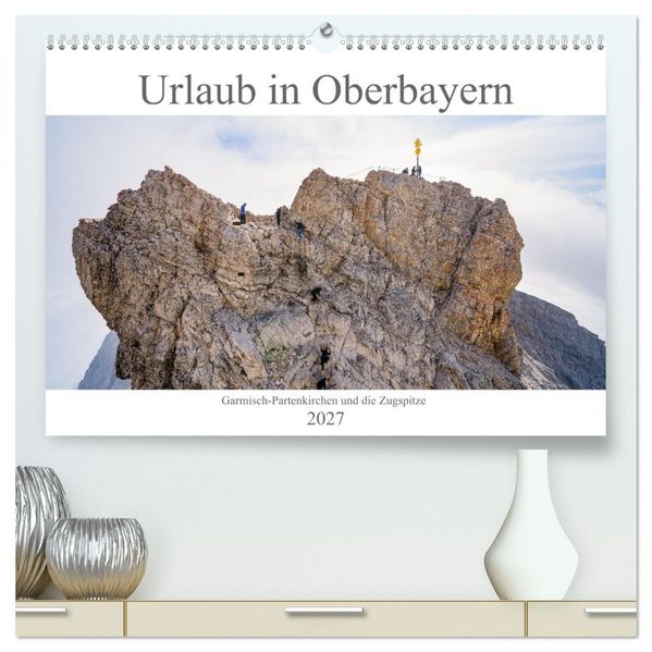Urlaub in Oberbayern - Garmisch-Partenkirchen und die Zugspitze (hochwertiger Premium Wandkalender 2027 DIN A2 quer) Kunstdruck in Hochglanz