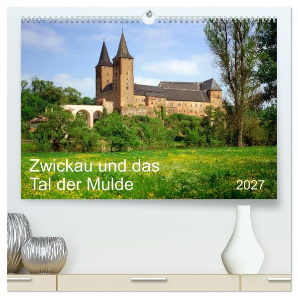 Zwickau und das Tal der Mulde (hochwertiger Premium Wandkalender 2027 DIN A2 quer) Kunstdruck in Hochglanz