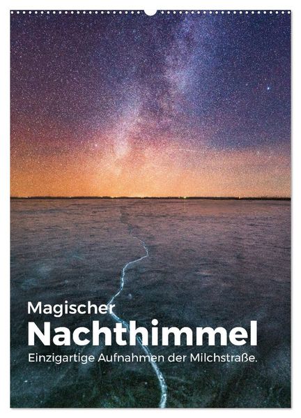 Magischer Nachthimmel - Einzigartige Aufnahmen der Milchstraße. (Wandkalender 2027 DIN A2 hoch) CALVENDO Monatskalender