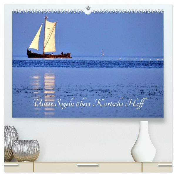 Unter Segeln übers Kurische Haff (hochwertiger Premium Wandkalender 2027 DIN A2 quer) Kunstdruck in Hochglanz