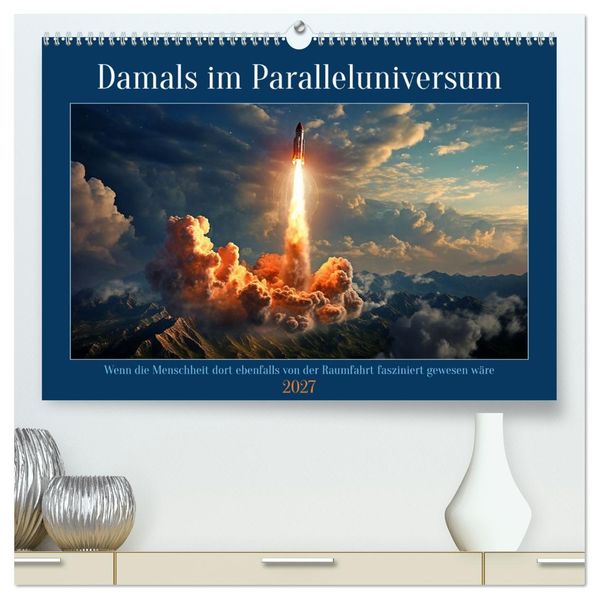 Damals im Paralleluniversum (hochwertiger Premium Wandkalender 2027 DIN A2 quer) Kunstdruck in Hochglanz
