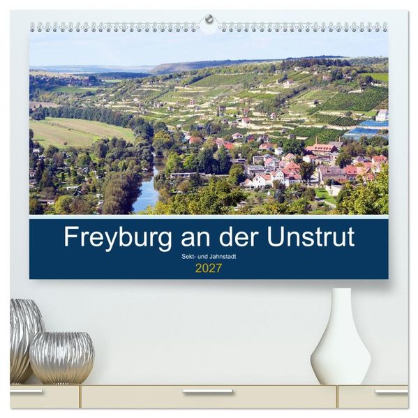 Freyburg an der Unstrut (hochwertiger Premium Wandkalender 2027 DIN A2 quer) Kunstdruck in Hochglanz