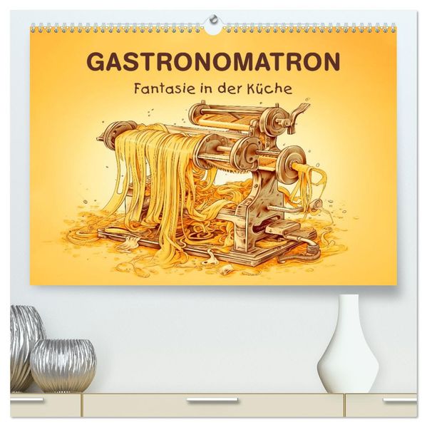 Gastronomatron - Fantasie in der Küche (hochwertiger Premium Wandkalender 2027 DIN A2 quer) Kunstdruck in Hochglanz