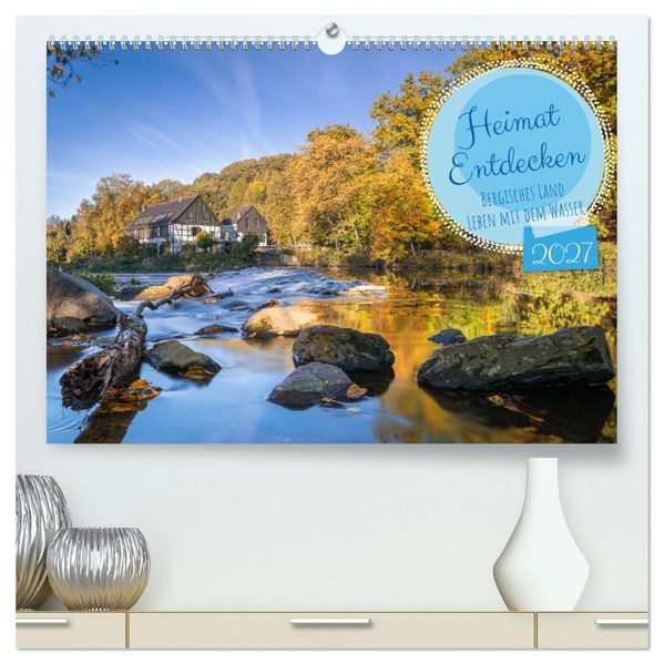 Heimat Entdecken - Bergisches Land Leben mit dem Wasser (hochwertiger Premium Wandkalender 2027 DIN A2 quer) Kunstdruck in Hochglanz