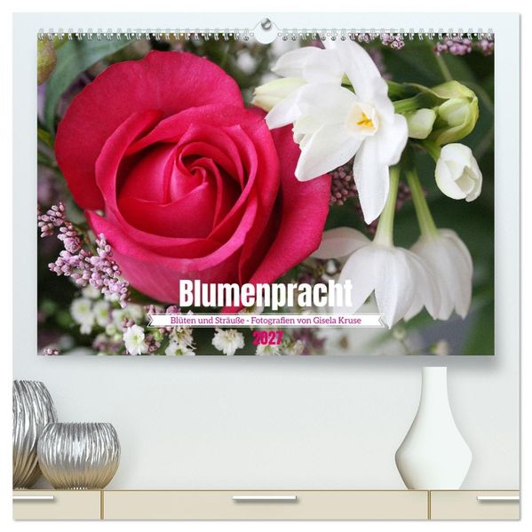 Blumenpracht - Blüten und Sträuße (hochwertiger Premium Wandkalender 2027 DIN A2 quer) Kunstdruck in Hochglanz