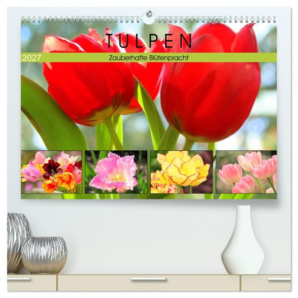 Tulpen. Zauberhafte Blütenpracht (hochwertiger Premium Wandkalender 2027 DIN A2 quer) Kunstdruck in Hochglanz