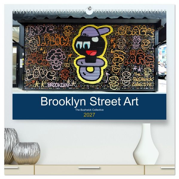 Brooklyn Street Art (hochwertiger Premium Wandkalender 2027 DIN A2 quer) Kunstdruck in Hochglanz