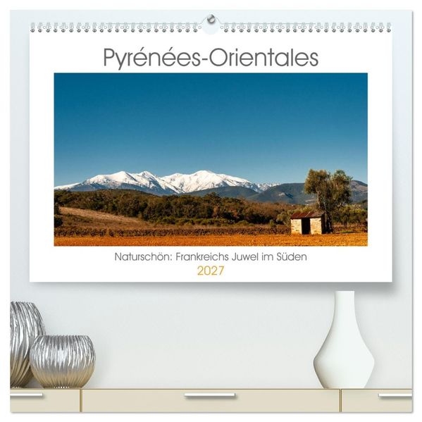 Pyrénées-Orientales. Naturschön: Frankreichs Perle im Süden (hochwertiger Premium Wandkalender 2027 DIN A2 quer) Kunstdruck in Hochglanz