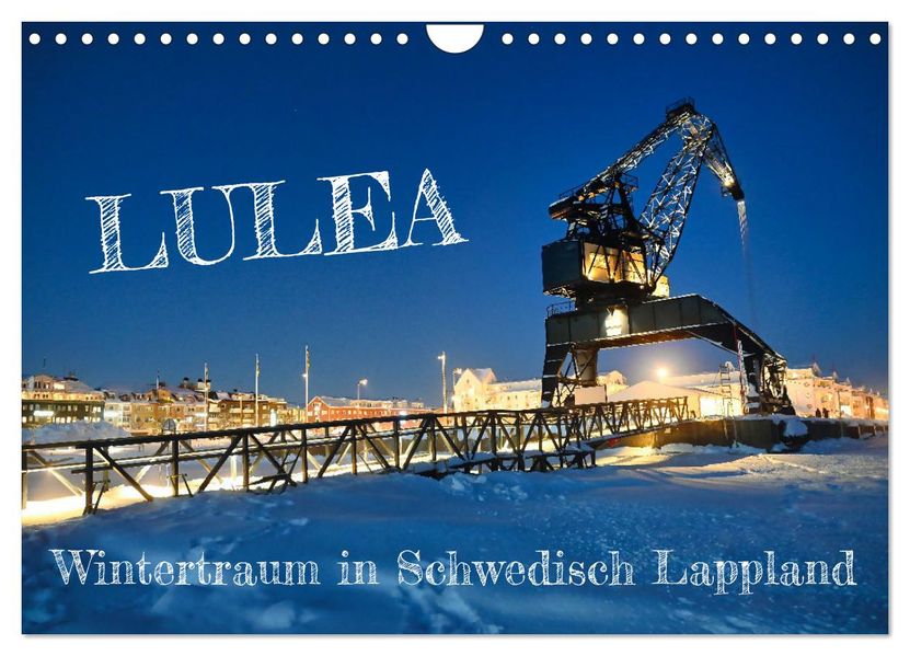 Lulea - Wintertraum in Schwedisch Lappland (Wandkalender 2027 DIN A4 quer) CALVENDO Monatskalender