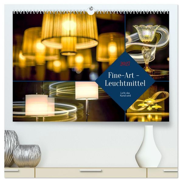 Fine-Art - Leuchtmittel (hochwertiger Premium Wandkalender 2027 DIN A2 quer) Kunstdruck in Hochglanz