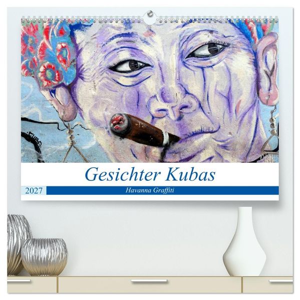 Gesichter Kubas - Havanna Graffiti (hochwertiger Premium Wandkalender 2027 DIN A2 quer) Kunstdruck in Hochglanz